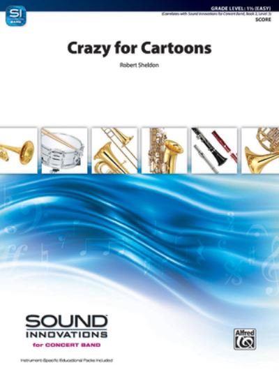 Crazy for Cartoons - Robert Sheldon - Books - Alfred Publishing Company, Incorporated - 9781470661236 - June 1, 2011