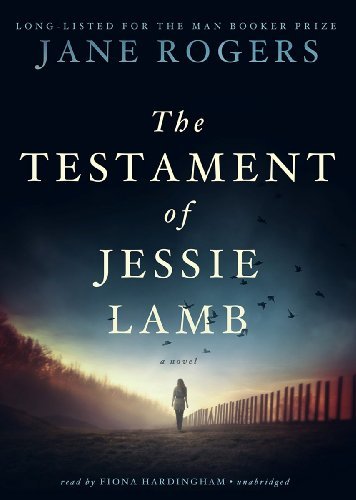 Cover for Jane Rogers · The Testament of Jessie Lamb (MP3-CD) [Unabridged Mp3cd edition] (2012)