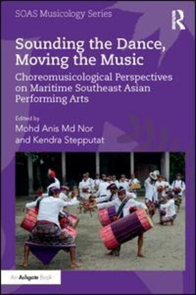 Sounding the Dance, Moving the Music: Choreomusicological Perspectives on Maritime Southeast Asian Performing Arts - SOAS Studies in Music (Hardcover Book) (2016)