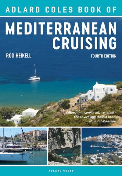 The Adlard Coles Book of Mediterranean Cruising: 4th edition - Adlard Coles Book of - Rod Heikell - Books - Bloomsbury Publishing PLC - 9781472951236 - February 22, 2018