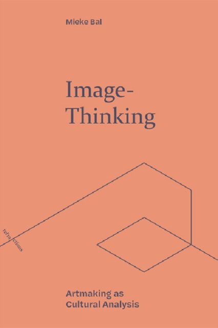 Cover for Mieke Bal · Image-Thinking: Artmaking as Cultural Analysis - Refractions (Paperback Book) (2022)