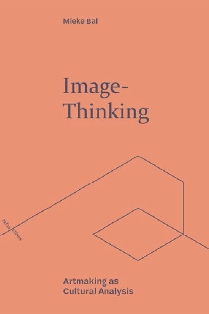 Image-Thinking: Artmaking as Cultural Analysis - Refractions - Mieke Bal - Livros - Edinburgh University Press - 9781474494236 - 25 de março de 2022