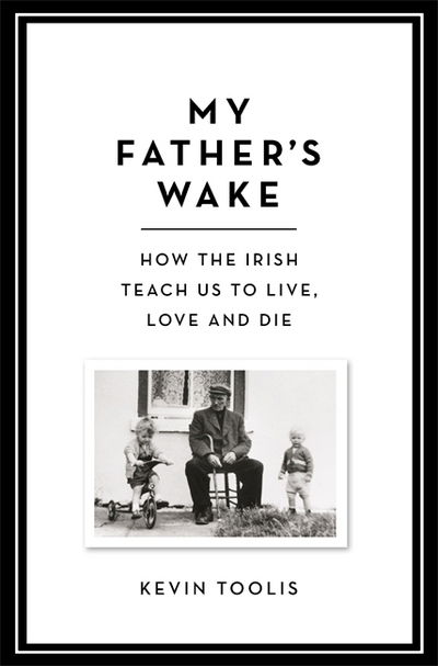 Cover for Kevin Toolis · My Father's Wake: How the Irish Teach Us to Live, Love and Die (Paperback Book) (2017)