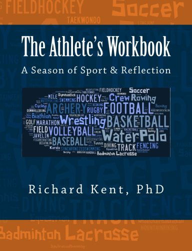 Richard Kent Phd · The Athlete's Workbook: a Season of Sport and Reflection (Paperback Book) (2012)