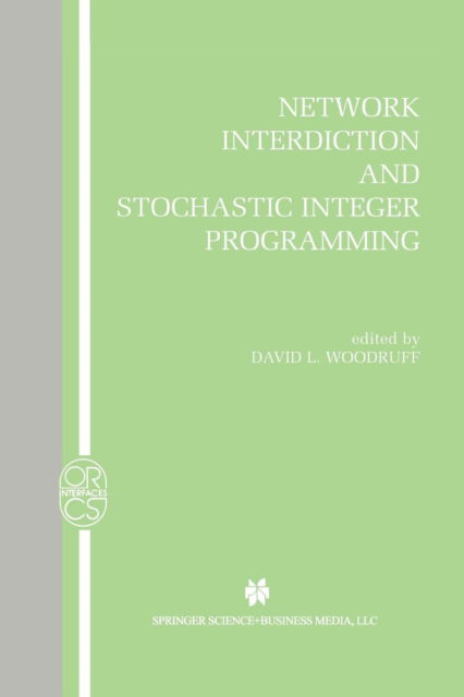Cover for David L Woodruff · Network Interdiction and Stochastic Integer Programming - Operations Research / Computer Science Interfaces Series (Paperback Bog) [Softcover reprint of the original 1st ed. 2003 edition] (2013)