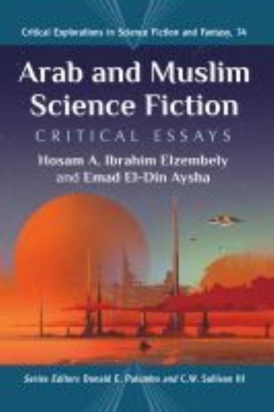 Cover for Hosam A. Ibrahim Elzembely · Arab and Muslim Science Fiction: Critical Essays - Critical Explorations in Science Fiction and Fantasy (Taschenbuch) (2022)