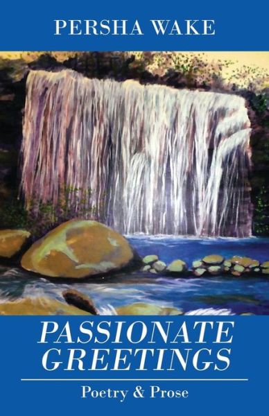 Cover for Persha Wake · Passionate Greetings: Poetry &amp; Prose (Paperback Book) (2015)