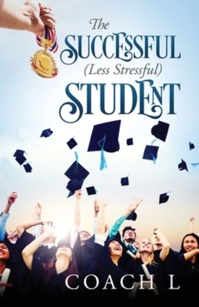 Cover for Coach L · The Successful (Less Stressful) Student (Paperback Book) (2015)