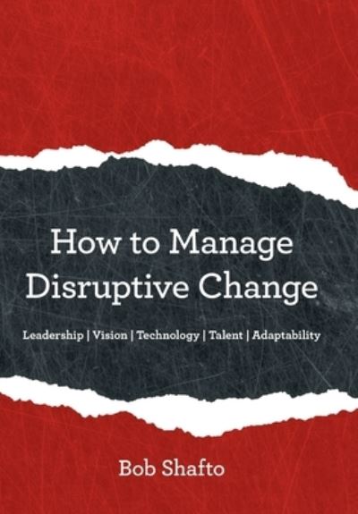 Cover for Bob Shafto · How to Manage Disruptive Change (Hardcover Book) (2019)