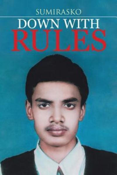 Down with Rules - Sumirasko - Books - Partridge Publishing - 9781482822236 - July 17, 2014