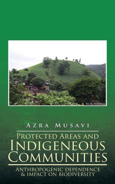Cover for Azra Musavi · Protected Areas and Indigeneous Communities: Anthropogenic Dependence &amp; Impact on Biodiversity (Paperback Bog) (2015)