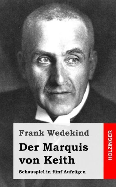 Cover for Frank Wedekind · Der Marquis Von Keith: Schauspiel in Funf Aufzugen (Paperback Book) (2013)