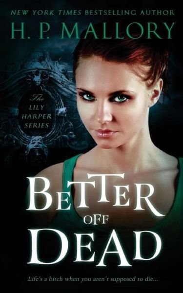 Cover for H P Mallory · Better off Dead: the Lily Harper Series (Pocketbok) (2013)