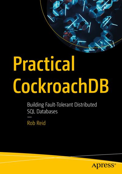 Cover for Rob Reid · Practical CockroachDB: Building Fault-Tolerant Distributed SQL Databases (Paperback Book) [1st edition] (2022)