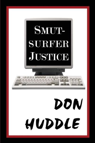 Cover for Mr Don Huddle · Smut-surfer Justice (Paperback Book) (2013)