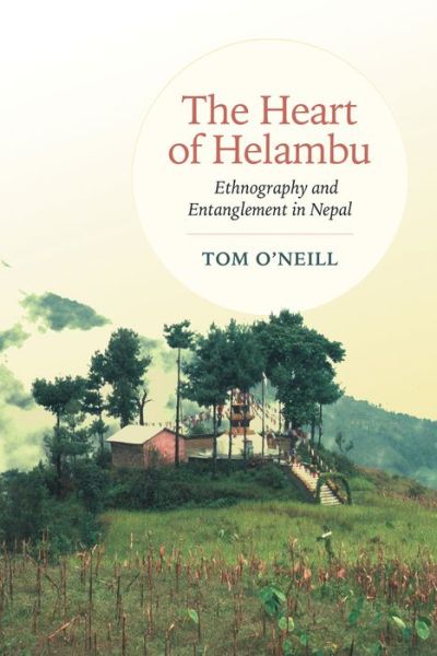 Cover for Tom O'Neill · The Heart of Helambu: Ethnography and Entanglement in Nepal - Anthropological Horizons (Paperback Book) (2016)