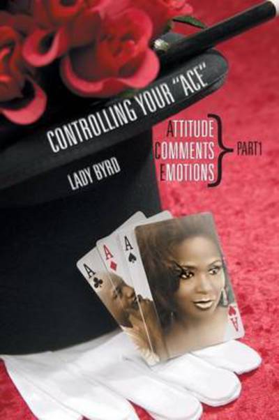 Cover for Lady Byrd · Controlling Your Ace: Attitude, Comments, Emotions Part1 (Paperback Book) (2015)