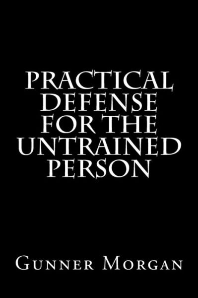 Cover for Gunner Morgan · Practical Defense for the Untrained Person (Paperback Book) (2014)