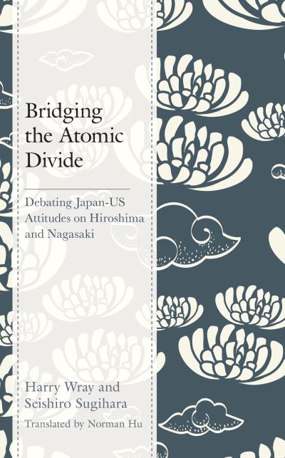 Cover for Harry J. Wray · Bridging the Atomic Divide: Debating Japan-US Attitudes on Hiroshima and Nagasaki (Paperback Book) (2020)