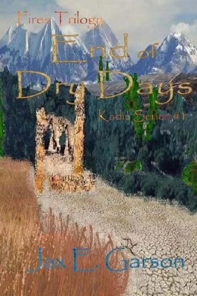 Cover for Jax E. Garson · End of Dry Days: Fires Trilogy (Kadic) (Volume 1) (Paperback Book) (2008)