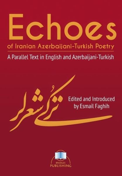Cover for Esmail Faghih · Echoes of Iranian Azerbaijani-turkish Poetry: a Parallel Text in English and Azerbaijani-turkish (Paperback Bog) (2014)
