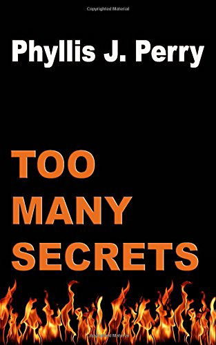 Too Many Secrets - Phyllis J. Perry - Books - CreateSpace Independent Publishing Platf - 9781500661236 - July 29, 2014