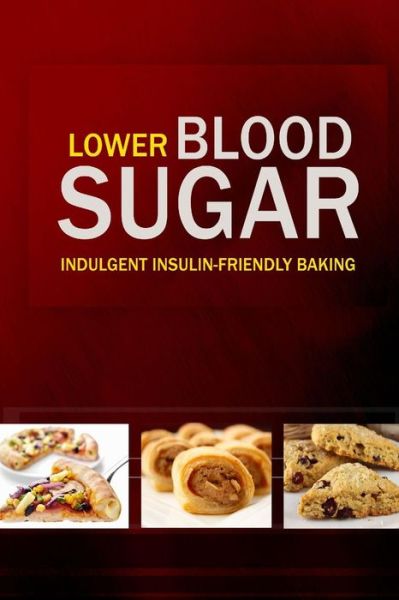 Cover for Lower Blood Sugar · Lower Blood Sugar: Grain-free, Sugar-free Cookbook for Healthy Blood Sugar Levels (Paperback Book) (2014)