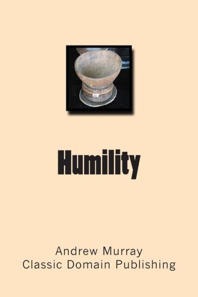 Humility - Andrew Murray - Libros - Createspace - 9781502414236 - 17 de septiembre de 2014