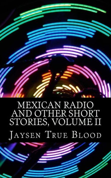 Cover for Jaysen True Blood · Mexican Radio and Other Short Stories, Volume II (Paperback Book) (2014)