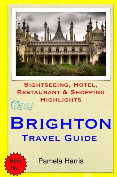 Cover for Pamela Harris · Brighton Travel Guide: Sightseeing, Hotel, Restaurant &amp; Shopping Highlights (Paperback Book) (2014)