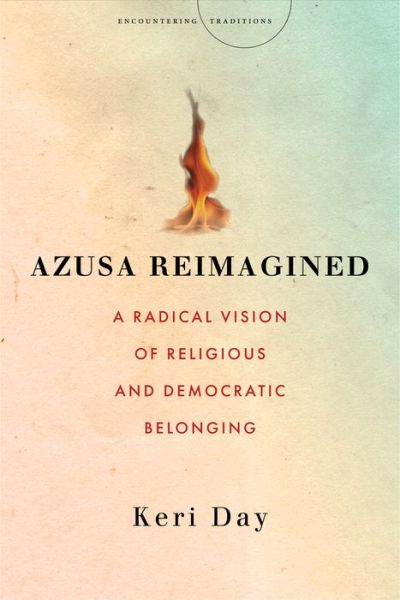 Cover for Keri Day · Azusa Reimagined: A Radical Vision of Religious and Democratic Belonging - Encountering Traditions (Gebundenes Buch) (2022)