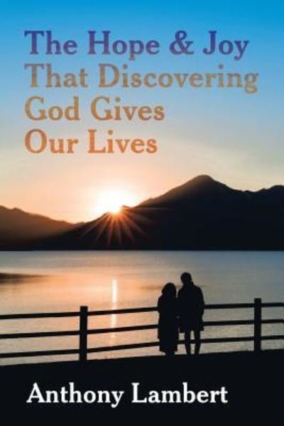 Cover for Anthony Lambert · The Hope &amp; Joy That Discovering God Gives Our Lives (Pocketbok) (2018)
