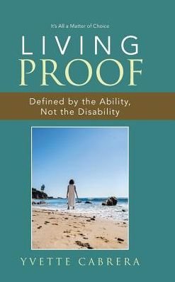 Cover for Yvette Cabrera · Living Proof Defined by the Ability, Not the Disability (Hardcover Book) (2017)