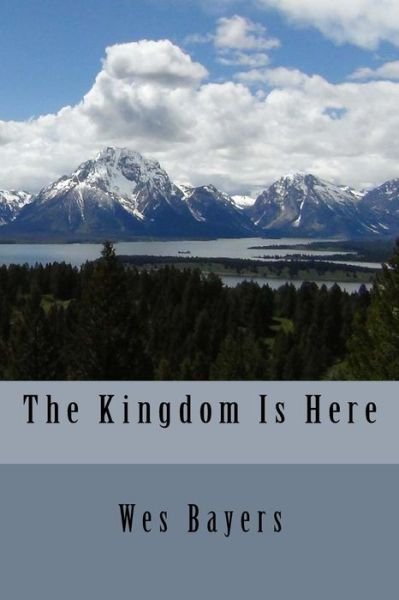 Cover for Wes Bayers · The Kingdom is Here (Paperback Bog) (2015)