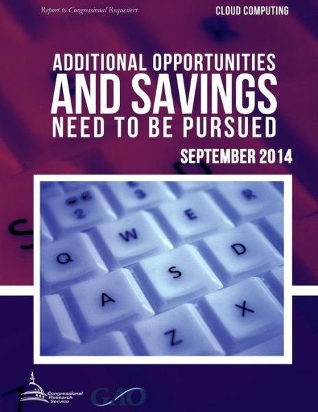Cover for United States Government Accountability · Cloud Computing Additional Opportunities and Savings Need to Be Pursued (Taschenbuch) (2015)
