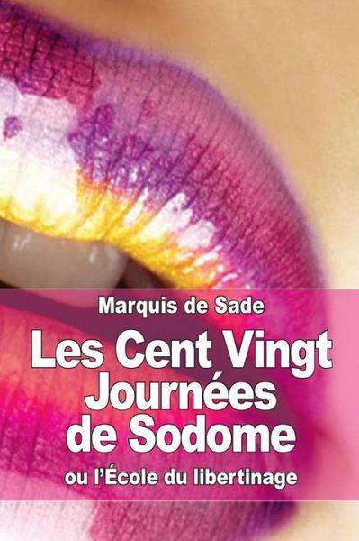 Cover for Marquis De Sade · Les Cent Vingt Journees De Sodome: Ou L'ecole Du Libertinage (Paperback Bog) (2015)