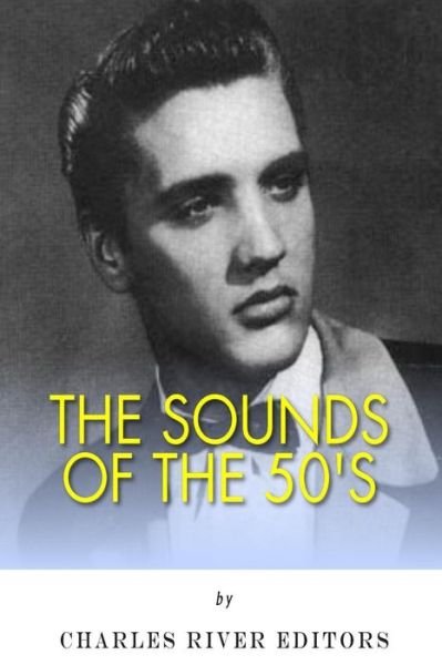 Charles River Editors · The Sounds of the '50s (Paperback Bog) (2015)