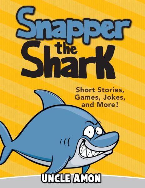 Cover for Uncle Amon · Snapper the Shark: Short Stories, Games, Jokes, and More! (Taschenbuch) (2015)