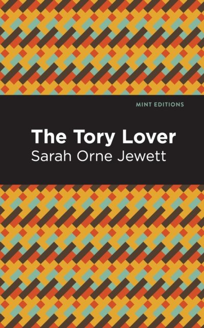 Cover for Sarah Orne Jewett · The Tory Lover - Mint Editions (Hardcover bog) (2022)