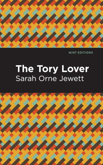 The Tory Lover - Mint Editions - Sarah Orne Jewett - Books - West Margin Press - 9781513135236 - March 31, 2022