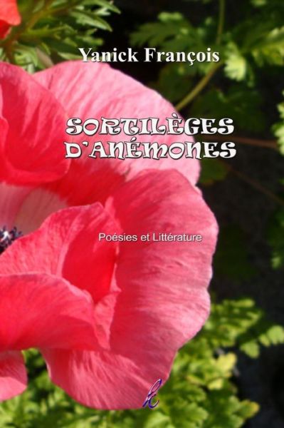 Cover for Yanick Francois · Sortileges D'anemones: Poesies et Litterature (Paperback Book) (2015)