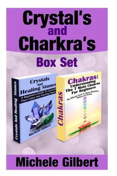 Cover for Michele Gilbert · Crystal's and Chakra's Box Set: a Beginners Guide to Crystals Their Uses and Healing Powers and Chakras (Taschenbuch) (2015)