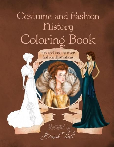 Cover for Basak Tinli · Costume and Fashion History Coloring Book: Fun and Easy to Color Fashion Illustrations (Paperback Book) (2015)