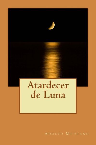 Cover for Adolfo Medrano · Atardecer de Luna (Paperback Book) (2016)