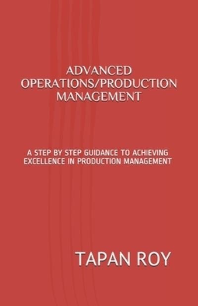 Advanced Operations / Production Management - Tapan Kumar Roy - Boeken - Independently Published - 9781521406236 - 4 juli 2017