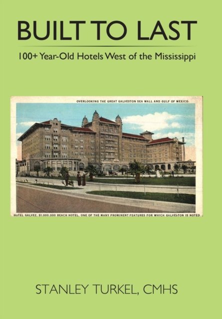 Cover for Cmhs Stanley Turkel · Built to Last 100+ Year-Old Hotels West of the Mississippi (Inbunden Bok) (2017)