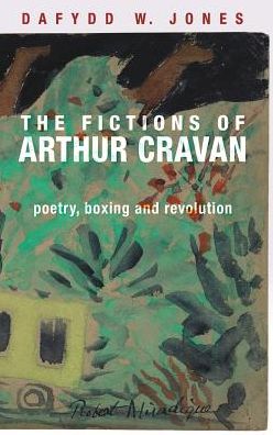 Cover for Dafydd Jones · The Fictions of Arthur Cravan: Poetry, Boxing and Revolution (Hardcover Book) (2019)