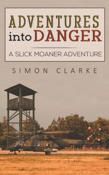 Cover for Simon Clarke · Adventures into Danger: A Slick Moaner Adventure (Paperback Book) (2020)