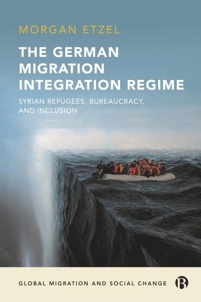 Cover for Etzel, Morgan (Federal Agency for Civic Education, Germany) · The German Migration Integration Regime: Syrian Refugees, Bureaucracy, and Inclusion - Global Migration and Social Change (Innbunden bok) (2023)