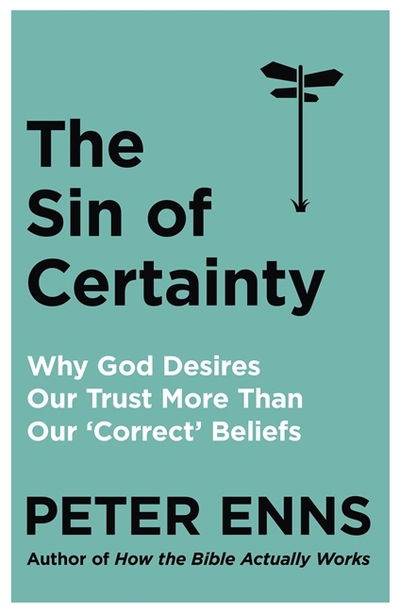 Cover for Peter Enns · The Sin of Certainty: Why God desires our trust more than our 'correct' beliefs (Paperback Book) (2020)